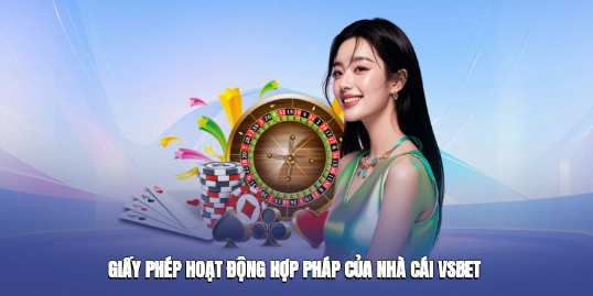 Giấy phép hoạt động hợp pháp của nhà cái Vsbet