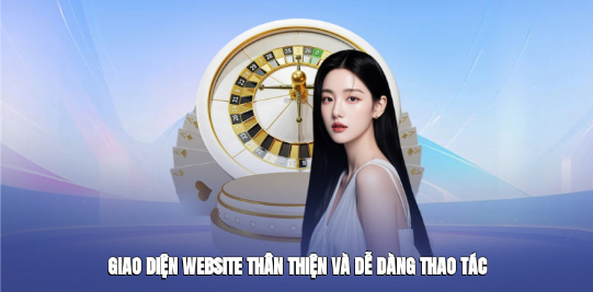 Giao diện website thân thiện và dễ dàng thao tác