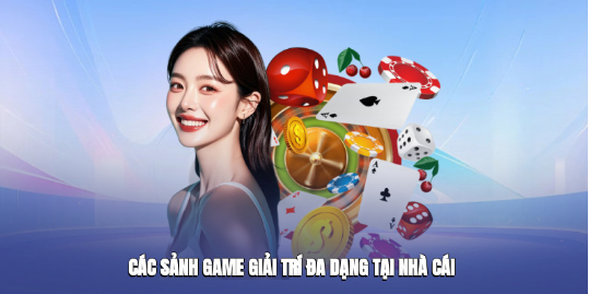 Các sảnh game giải trí đa dạng tại nhà cái