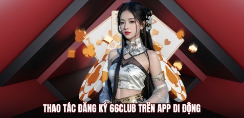 Thao tác đăng ký 66club trên app di động