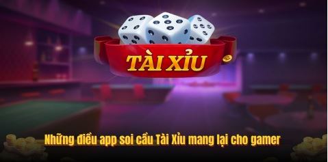 Những điều app soi cầu Tài Xỉu mang lại cho gamer