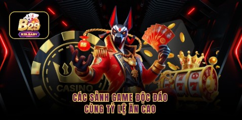 Các sảnh game độc đáo cùng tỷ lệ ăn cao 