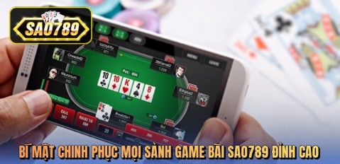 Bí mật chinh phục mọi sảnh game bài sao789 đỉnh cao