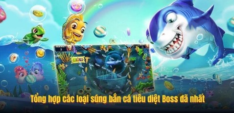 Tổng hợp các loại súng bắn cá tiêu diệt Boss đã nhất
