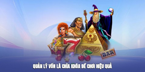 Quản lý vốn là chìa khóa để chơi hiệu quả bạn nên áp dụng