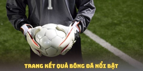 Trang kết quả bóng đá nổi bật