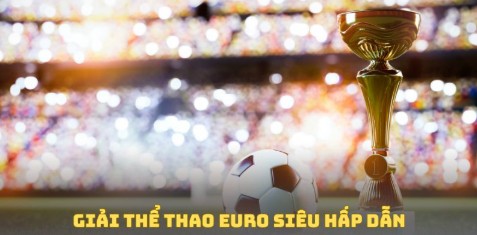 Giải thể thao Euro siêu hấp dẫn