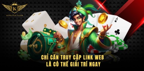 Chỉ cần truy cập link web là có thể giải trí ngay