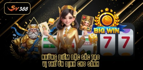 Những điểm đặc sắc tạo vị thế ổn định cho sảnh