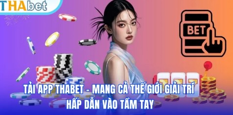 App Thabet – bước đột phá mang cả thế giới cá cược vào túi bạn