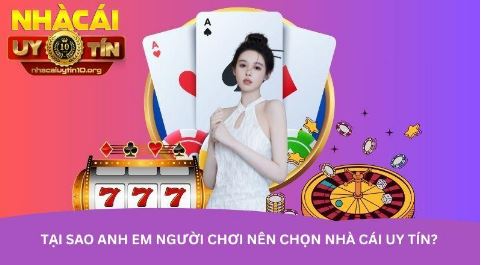 Tại sao anh em người chơi nên chọn nhà cái uy tín?
