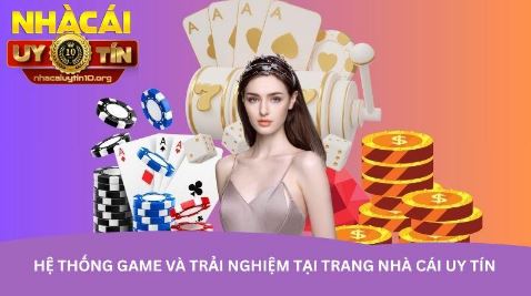 Hệ thống game và trải nghiệm tại trang nhà cái uy tín