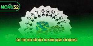 Các trò chơi hấp dẫn tại sảnh Game bài Nohu52