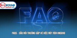 FAQs - Câu hỏi thường gặp về việc rút tiền Vnsoxo