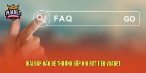 Giải đáp vấn đề thường gặp khi rút tiền Vuabet