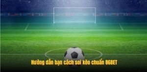Hướng dẫn bạn cách soi kèo chuẩn Kim99