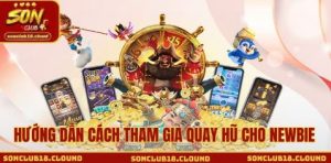 Hướng dẫn cách tham gia quay hũ cho newbie
