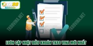 Luôn cập nhật điều khoản TK88 VINA mới nhất tại website