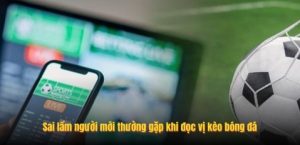 Sai lầm người mới thường gặp khi đọc vị kèo bóng đá