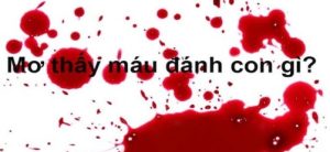 Giấc mơ thấy máu đánh số gì?