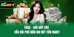 FAQs - Giải đáp các câu hỏi phổ biến khi rút tiền 86bet