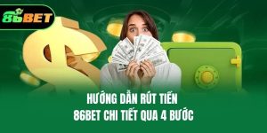 Hướng dẫn rút tiền 86bet chi tiết qua 4 bước