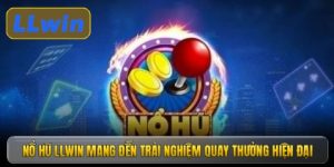 Nổ hũ LLWIN mang đến trải nghiệm quay thưởng hiện đại