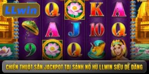 Chiến thuật săn Jackpot tại sảnh nổ hũ LLWIN siêu dễ dàng