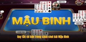Quy tắc cơ bản trong cách chơi bài Mậu Binh