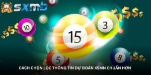 Cách chọn lọc thông tin dự đoán XSMN chuẩn hơn