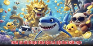 Tham gia với đồ họa sống động và hiệu ứng chân thực