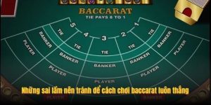 Những sai lầm nên tránh để cách chơi baccarat luôn thắng