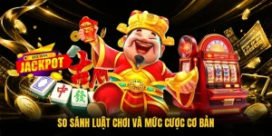 So sánh luật chơi và mức cược cơ bản