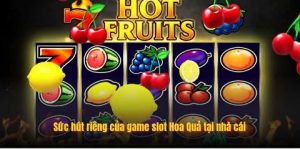 Sức hút riêng của game slot Hoa Quả tại nhà cái